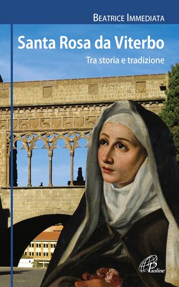 Santa Rosa da Viterbo. Tra storia e tradizione - Beatrice Immediata - Libro Paoline Editoriale Libri 2018, I radar | Libraccio.it