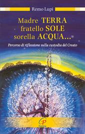 Madre terra, fratello sole, sorella acqua... Percorso di riflessione sulla custodia del Creato