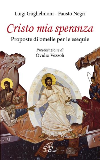Cristo mia speranza. Proposte di omelie per le esequie - Luigi Guglielmoni, Fausto Negri - Libro Paoline Editoriale Libri 2018, Vivere la liturgia | Libraccio.it