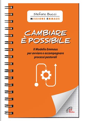 Cambiare è possibile. Il modello Emmaus per avviare e accompagnare processi pastorali - Stefano Bucci - Libro Paoline Editoriale Libri 2020, Quaderni Emmaus | Libraccio.it