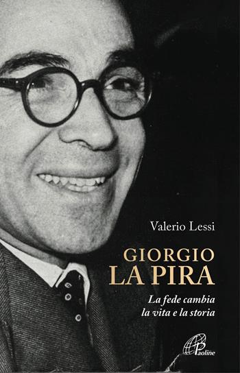 Giorgio la Pira. La fede cambia la vita e la storia - Valerio Lessi - Libro Paoline Editoriale Libri 2018, Uomini e donne | Libraccio.it