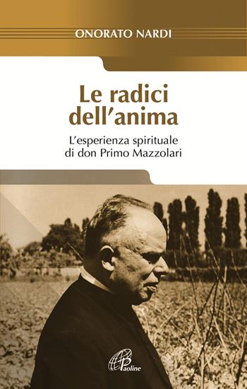Le radici dell'anima. L'esperienza spirituale di don Primo Mazzolari - Onorato Nardi - Libro Paoline Editoriale Libri 2018, Saggistica Paoline | Libraccio.it