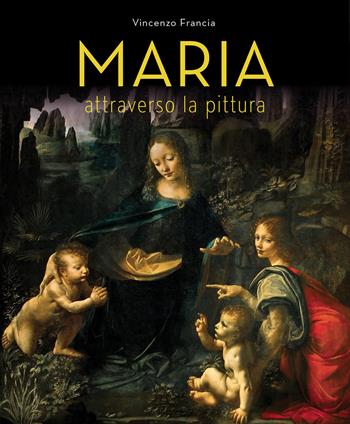 Maria attraverso la pittura - Vincenzo Francia - Libro Paoline Editoriale Libri 2018, Immagini e parole | Libraccio.it