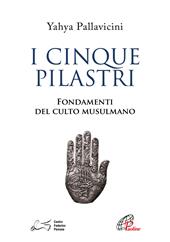 I cinque pilastri. Fondamenti del culto musulmano