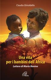 Una vita per i bambini dell'Africa. Lettere di Maria Bonino. Ediz. illustrata