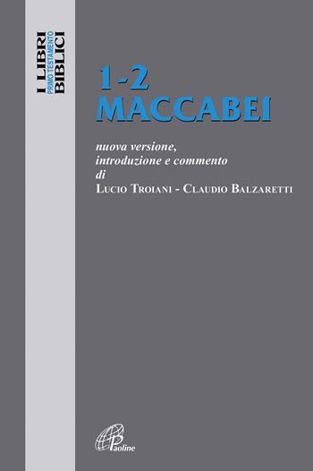 1-2 Maccabei. Nuova versione, introduzione e commento  - Libro Paoline Editoriale Libri 2018, I libri biblici | Libraccio.it