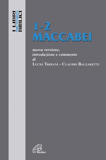1-2 Maccabei. Nuova versione, introduzione e commento - Lucio Troiani, Claudio Balzaretti - Libro Paoline Editoriale Libri 2018, I libri biblici | Libraccio.it