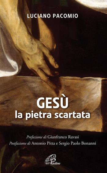 Gesù la pietra scartata - Luciano Pacomio - Libro Paoline Editoriale Libri 2019, Spiritualità del quotidiano | Libraccio.it