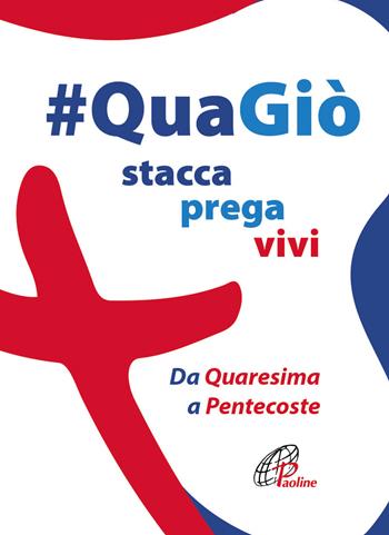 #QuaGiò. Stacca prega vivi. Da Quaresima a Pentecoste - Rosario Rosarno - Libro Paoline Editoriale Libri 2019, Preghiere-Riflessioni | Libraccio.it