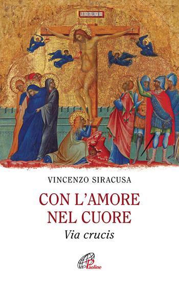 Con l'amore nel cuore. Via crucis - Vincenzo Siracusa - Libro Paoline Editoriale Libri 2019, Nel tuo nome | Libraccio.it