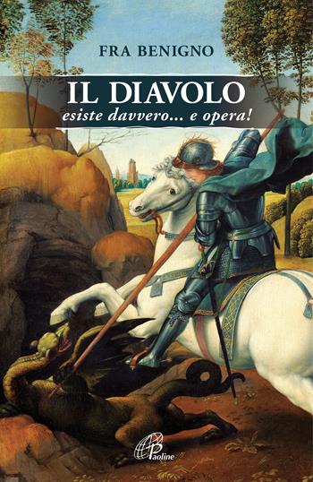 Il Diavolo esiste davvero... e opera! - Benigno (Fra) - Libro Paoline Editoriale Libri 2019, Libroteca/Paoline | Libraccio.it