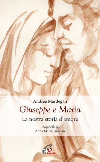 Giuseppe e Maria. La nostra storia d'amore - Andrea Mardegan - Libro Paoline Editoriale Libri 2019, Spiritualità del quotidiano | Libraccio.it