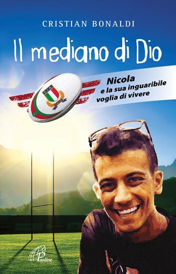 Il mediano di Dio. Nicola e la sua inguaribile voglia di vivere - Cristian Bonaldi - Libro Paoline Editoriale Libri 2019, Libroteca/Paoline | Libraccio.it