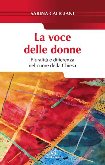 La voce delle donne. Pluralità e differenza nel cuore della Chiesa - Sabina Caligiani - Libro Paoline Editoriale Libri 2019, Saggistica Paoline | Libraccio.it