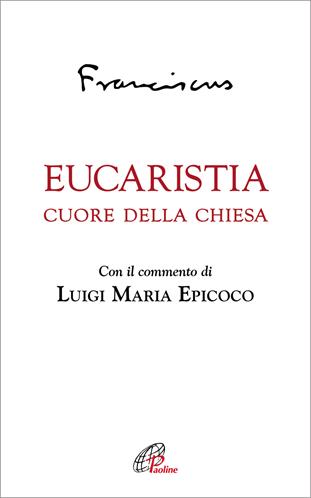 Eucaristia. Cuore della Chiesa - Francesco (Jorge Mario Bergoglio) - Libro Paoline Editoriale Libri 2019, Vivere la liturgia | Libraccio.it