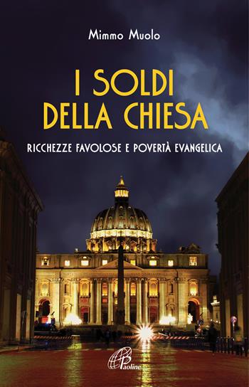 I soldi della Chiesa. Ricchezze favolose e povertà evangelica - Mimmo Muolo - Libro Paoline Editoriale Libri 2019, Libroteca/Paoline | Libraccio.it
