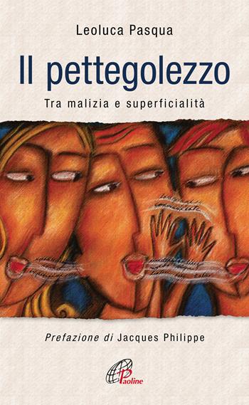 Il pettegolezzo. Tra malizia e superficialità - Leoluca Pasqua - Libro Paoline Editoriale Libri 2019, A proposito di... | Libraccio.it