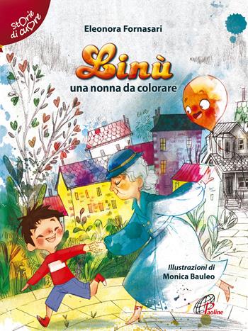 Linù. Una nonna da colorare - Eleonora Fornasari - Libro Paoline Editoriale Libri 2019, Storie di cuore | Libraccio.it
