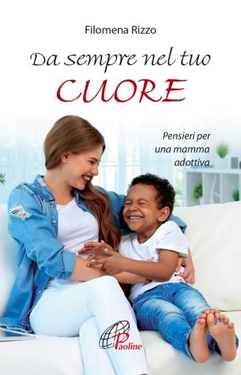 Da sempre nel tuo cuore. Pensieri per una mamma adottiva - Filomena Rizzo - Libro Paoline Editoriale Libri 2019, Un minuto tutto per me | Libraccio.it