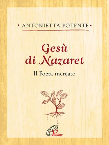 Gesù di Nazaret. Il poeta increato - Antonietta Potente - Libro Paoline Editoriale Libri 2019, Ritrovare le radici | Libraccio.it