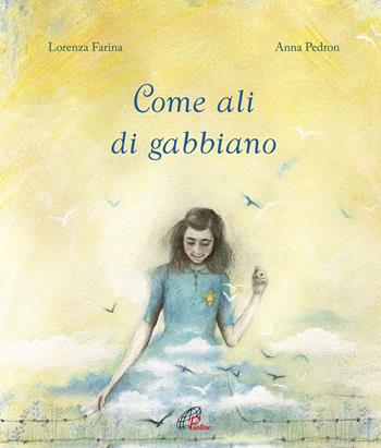Come ali di gabbiano - Lorenza Farina, Anna Pedron - Libro Paoline Editoriale Libri 2019, Grandi storie. Giovani lettori | Libraccio.it