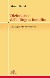 Dizionario della lingua inaudita. La lingua e la Rivoluzione