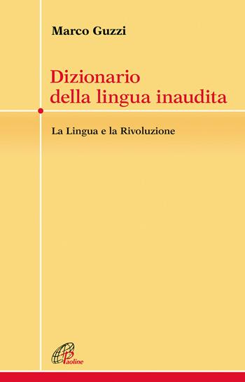 Dizionario della lingua inaudita. La lingua e la Rivoluzione - Marco Guzzi - Libro Paoline Editoriale Libri 2019, Crocevia | Libraccio.it