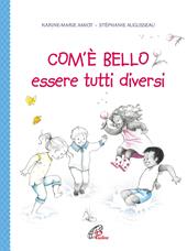 Com'è bello essere tutti diversi. Ediz. illustrata