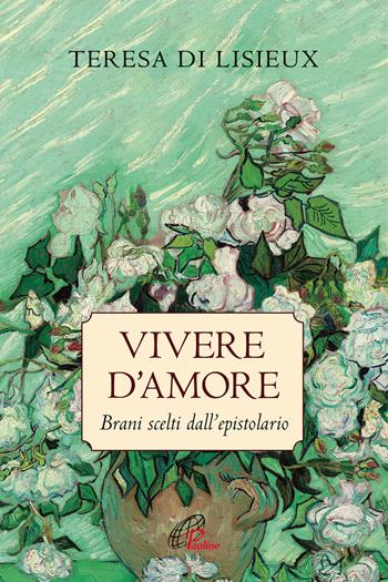 Vivere d'amore. Brani scelti dall'epistolario - Teresa di Lisieux (santa) - Libro Paoline Editoriale Libri 2019, La parola e le parole | Libraccio.it