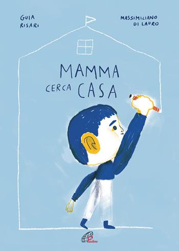 Mamma cerca casa. Ediz. illustrata - Guia Risari, Massimiliano Di Lauro - Libro Paoline Editoriale Libri 2019, Grandi storie. Giovani lettori | Libraccio.it