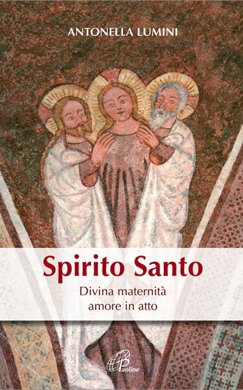 Spirito Santo. Divina maternità, amore in atto - Antonella Lumini - Libro Paoline Editoriale Libri 2019, Saggistica Paoline | Libraccio.it