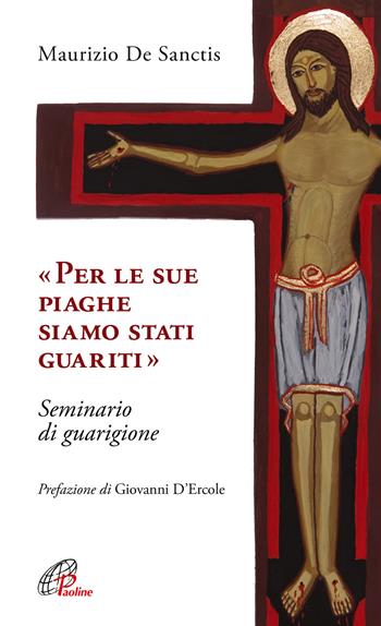 «Per le sue piaghe siamo stati guariti». Seminario di guarigione - Maurizio De Sanctis - Libro Paoline Editoriale Libri 2019, Spiritualità del quotidiano | Libraccio.it