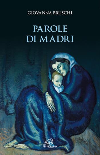 Parole di madri - Giovanna Bruschi - Libro Paoline Editoriale Libri 2020, Letteratura biblica | Libraccio.it