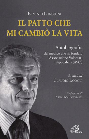 Il patto che mi cambiò la vita. Autobiografia del medico che ha fondato l'Associazione Volontari Ospedalieri (AVO) - Erminio Longhini - Libro Paoline Editoriale Libri 2019, Uomini e donne | Libraccio.it