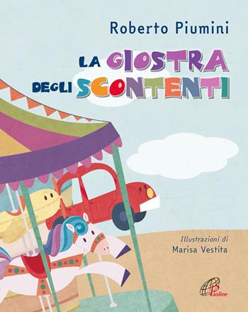 La giostra degli scontenti. Ediz. a colori - Roberto Piumini - Libro Paoline Editoriale Libri 2020, Il parco delle storie | Libraccio.it