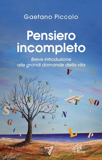 Pensiero incompleto. Breve introduzione alle grandi domande della vita - Gaetano Piccolo - Libro Paoline Editoriale Libri 2019, Scintille dello Spirito | Libraccio.it