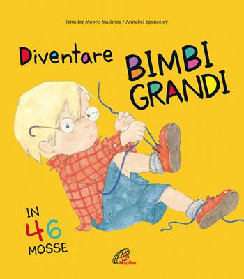 Diventare bimbi grandi in 46 mosse. Ediz. a colori - Annabel Spenceley, Jennifer Moore Malllinos - Libro Paoline Editoriale Libri 2019, Bimbi felici | Libraccio.it