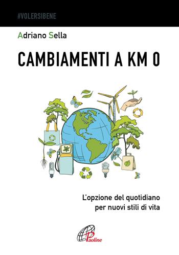 Cambiamenti a km 0. L'opzione del quotidiano per nuovi stili di vita - Adriano Sella - Libro Paoline Editoriale Libri 2020, #Volersibene | Libraccio.it