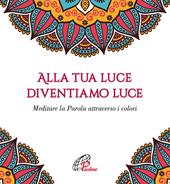 Alla tua luce diventiamo luce. Meditare la Parola attraverso i colori