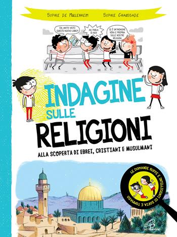 Indagine sulle religioni. Alla scoperta di ebrei, cristiani e musulmani - Sophie de Mullenheim, Sophie Chaussade - Libro Paoline Editoriale Libri 2021, Grandi storie. Giovani lettori | Libraccio.it