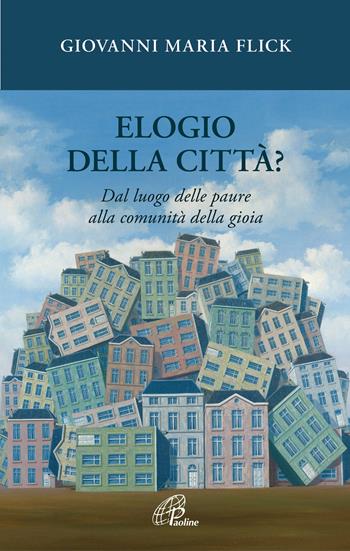 Elogio della città? Dal luogo delle paure alla comunità della gioia - Giovanni Maria Flick - Libro Paoline Editoriale Libri 2019, Saggistica Paoline | Libraccio.it