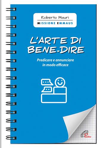 L' arte di bene-dire. Predicare e annunciare in modo efficace - Roberto Mauri - Libro Paoline Editoriale Libri 2020, Quaderni Emmaus | Libraccio.it