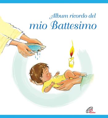 Album ricordo del mio battesimo. Azzurro  - Libro Paoline Editoriale Libri 2019, Giorni di festa | Libraccio.it