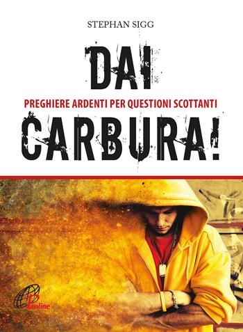 Dai, carbura! Preghiere ardenti per questioni scottanti. Ediz. a colori - Stephan Sigg - Libro Paoline Editoriale Libri 2021, Preghiere-Riflessioni | Libraccio.it