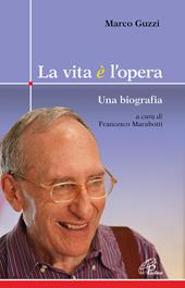 La vita è l'opera. Una biografia