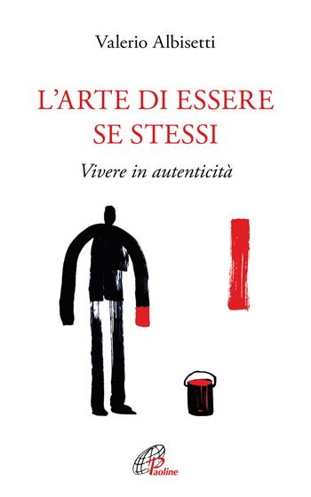 L'arte di essere se stessi. Vivere in autenticità. Ediz. ampliata - Valerio Albisetti - Libro Paoline Editoriale Libri 2020, Psicologia e personalità | Libraccio.it