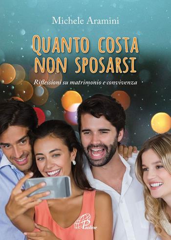 Quanto costa non sposarsi. Riflessioni su matrimonio e convivenza - Michele Aramini - Libro Paoline Editoriale Libri 2021, La famiglia | Libraccio.it