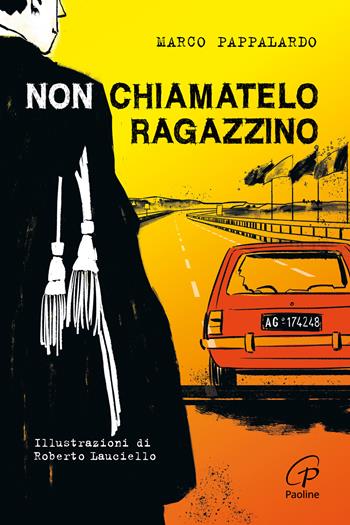 Non chiamatelo ragazzino. Rosario Livatino, un giudice contro la mafia. Ediz. illustrata - Marco Pappalardo, Roberto Lauciello - Libro Paoline Editoriale Libri 2021, Generazione G | Libraccio.it
