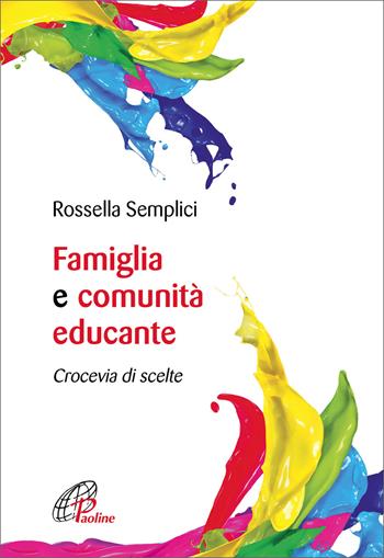 Famiglia e comunità educante. Crocevia di scelte - Rossella Semplici - Libro Paoline Editoriale Libri 2021, Note di psicologia | Libraccio.it