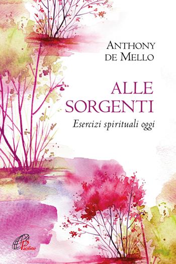 Alle sorgenti. Esercizi spirituali oggi. Nuova ediz. - Anthony De Mello - Libro Paoline Editoriale Libri 2020, La parola e le parole | Libraccio.it